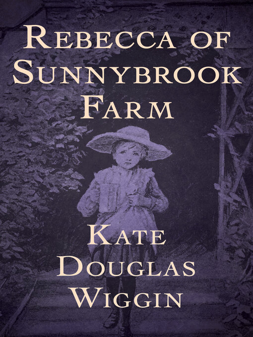 Title details for Rebecca of Sunnybrook Farm by Kate Douglas Wiggin - Available